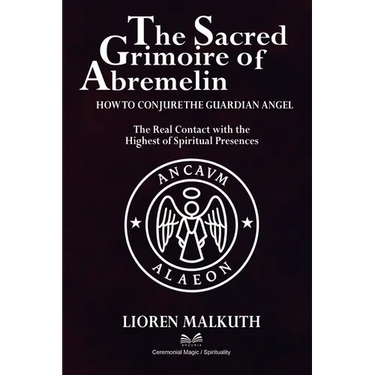 The Sacred Grimoire Of Abremelin: How To Conjure The Guardian Angel