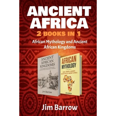 Ancient Africa - 2 Books in 1: African Mythology and Ancient African Kingdoms