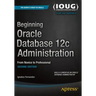 Beginning Oracle Database 12c Administration: From Novice to Professional