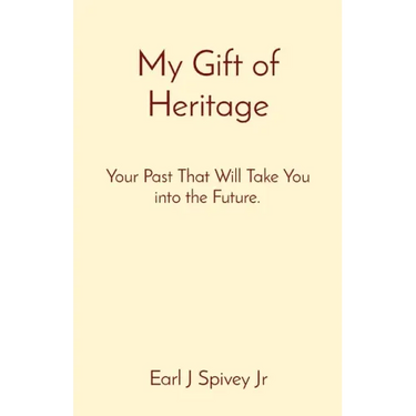 My Gift of Heritage: Your Past That Will Take You into the Future.