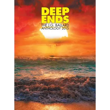 Deep Ends: The JG Ballard Anthology 2015