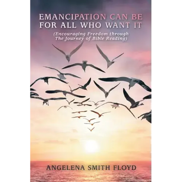 Emancipation Can Be for All Who Want It: (Encouraging Freedom Through the Journey of Bible Reading)