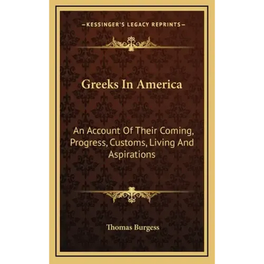 Greeks in America: An Account of Their Coming, Progress, Customs, Living and Aspirations