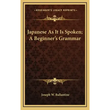 Japanese as It Is Spoken; A Beginner's Grammar