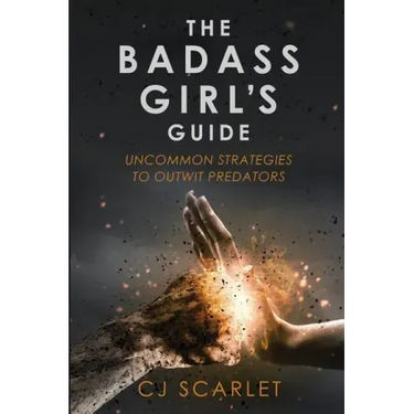The Badass Girl's Guide: Uncommon Strategies to Outwit Predators