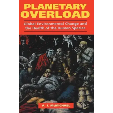 Planetary Overload: Global Environmental Change and the Health of the Human Species