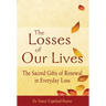 The Losses of Our Lives: The Sacred Gifts of Renewal in Everyday Loss