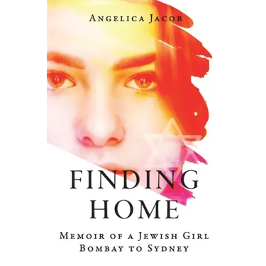 Finding Home: Memoir of a Jewish Girl: Bombay to Sydney