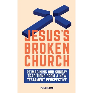 Jesus's Broken Church: Reimagining Our Sunday Traditions from a New Testament Perspective