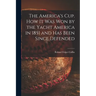 The America's Cup. How It Was Won by the Yacht America in 1851 and Has Been Since Defended