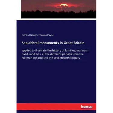 Sepulchral monuments in Great Britain: applied to illustrate the history of families, manners, habits and arts, at the different periods from the Norm