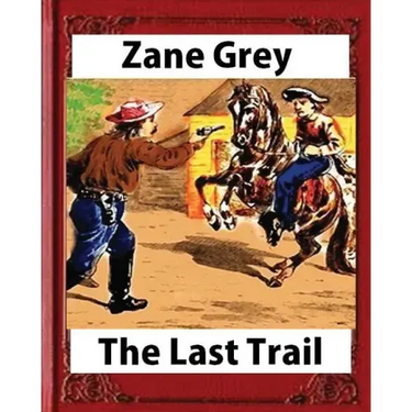 The Last Trail, by Zane Grey, Historical