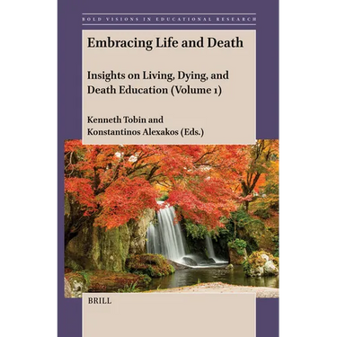 Embracing Life and Death: Insights on Living, Dying, and Death Education (Volume 1)