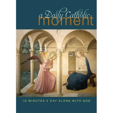 Daily Catholic Moment: Ten Minutes a Day Alone with God