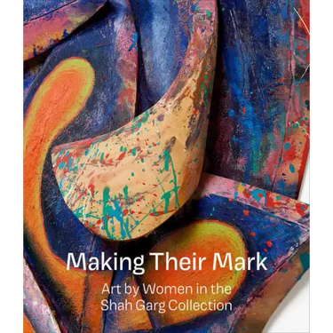 Making Their Mark: Art by Women in the Shah Garg Collection