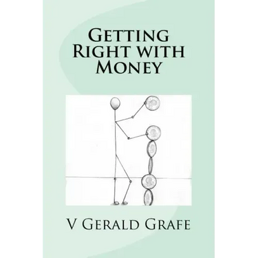 Getting Right with Money: Principles about money from King Solomon, the wisest, richest man ever, to help you have more money, need less money,