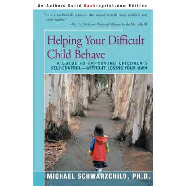 Helping Your Difficult Child Behave: A Guide to Improving Children's Self-Control--Without Losing Your Own