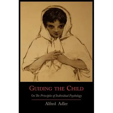 Guiding the Child on the Principles of Individual Psychology