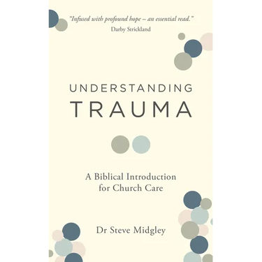 Understanding Trauma: A Biblical Introduction for Church Care