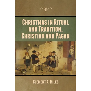 Christmas in Ritual and Tradition, Christian and Pagan