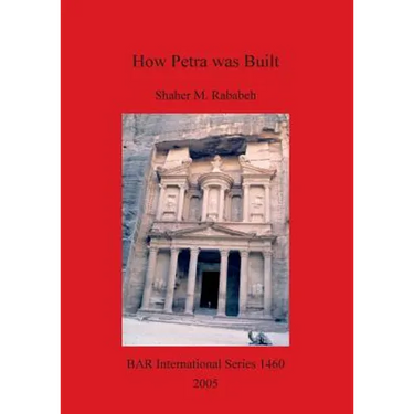How Petra was Built: An analysis of the construction techniques of the Nabataean freestanding buildings and rock-cut monuments in Petra, Jordan