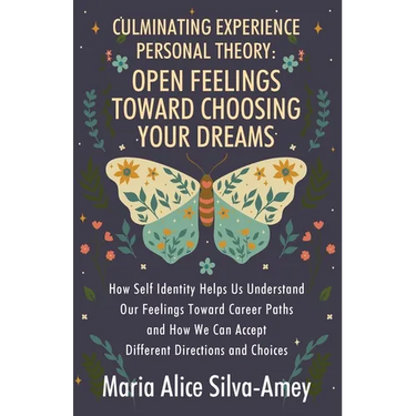 Culminating Experience Personal Theory: Open Feelings Toward Choosing Your Dreams: How Self Identity Helps Us Understand Our Feelings Toward Career Pa