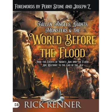 Fallen Angels, Giants, Monsters and the World Before the Flood: How the Events of Noah's Ark and the Flood Are Relevant to the End of the Age