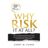 Why Risk it at all?: How to protect and grow your home service business through conscious, continuous risk management.