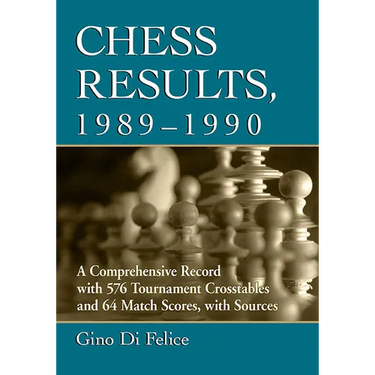 Chess Results, 1989-1990: A Comprehensive Record with 576 Tournament Crosstables and 64 Match Scores, with Sources