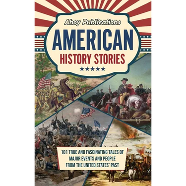 American History Stories: 101 True and Fascinating Tales of Major Events and People from the United States' Past