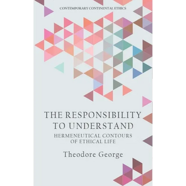 The Responsibility to Understand: Hermeneutical Contours of Ethical Life