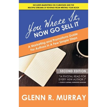 You Wrote It, Now Go Sell It - 2nd Edition: A Marketing and Promotions Guide For Authors In A Few Simple Steps