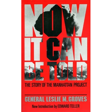 Now It Can Be Told: The Story of the Manhatten Project