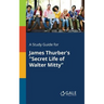 A Study Guide for James Thurber's "Secret Life of Walter Mitty"