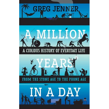 A Million Years in a Day: A Curious History of Everyday Life from the Stone Age to the Phone Age