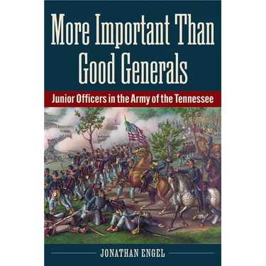 More Important Than Good Generals: Junior Officers in the Army of the Tennessee