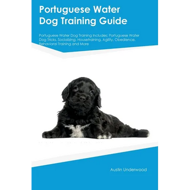 Portuguese Water Dog Training Guide Portuguese Water Dog Training Includes: Portuguese Water Dog Tricks, Socializing, Housetraining, Agility, Obedienc