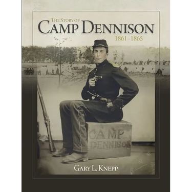 The Story of Camp Dennison - 1861-1865