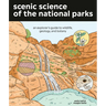Scenic Science of the National Parks: An Explorer's Guide to Wildlife, Geology, and Botany