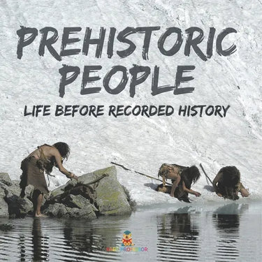 Prehistoric Peoples: Life Before Recorded History