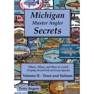 Michigan Master Angler Secrets - COLOR - Volume II - Trout and Salmon: Where, When, and How to Catch Trophy-Sized Fish of Every Species