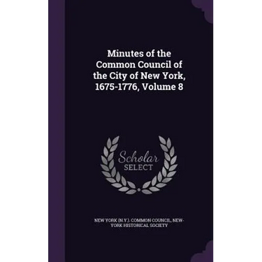 Minutes of the Common Council of the City of New York, 1675-1776, Volume 8