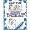Swear Word Coloring Book: Have Some Pun: Hilarious Sweary Coloring Book For Fun and Stress Relief