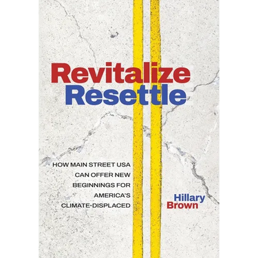 Revitalize I Resettle: How Main Street USA Can Offer New Beginnings for America's Climate-Displaced