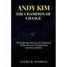 Andy Kim the Champion of Change: The Inspiring Journey of a Dedicated Public Servant Transforming American Politics