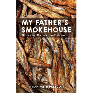 My Father's Smokehouse: Life at Fishcamp in Southeast Alaska