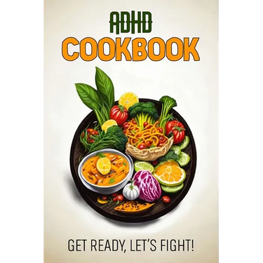 ADHD Cookbook: Feeding Hope, Nurturing Health
