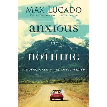 Anxious for Nothing: Finding Calm in a Chaotic World