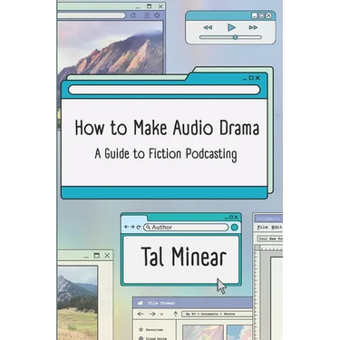 How to Make Audio Drama: A Guide to Fiction Podcasting