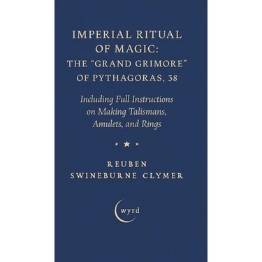 Imperial Ritual of Magic: The Grand Grimore of Pythagoras, 38: Including Full Instructions on Making Talismans, Amulets, and Rings